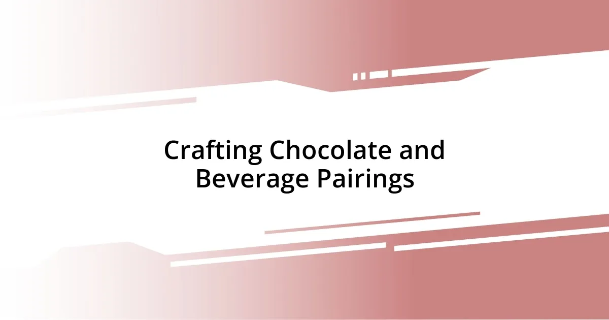 Crafting Chocolate and Beverage Pairings