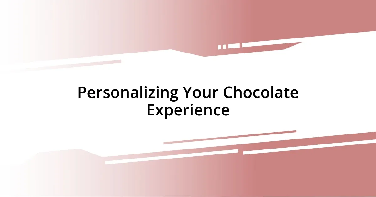 Personalizing Your Chocolate Experience