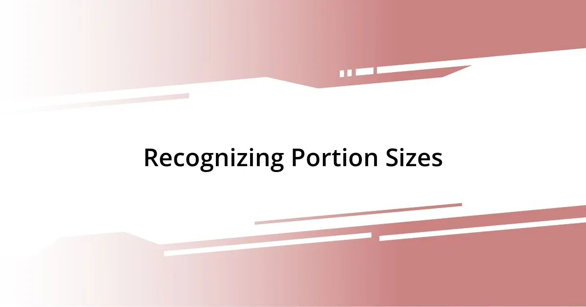 Recognizing Portion Sizes