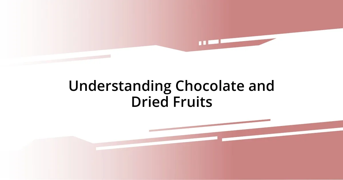 Understanding Chocolate and Dried Fruits