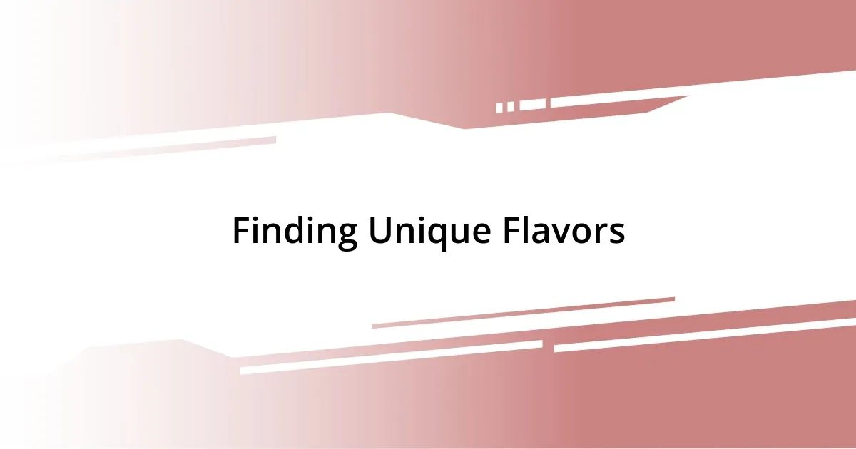 Finding Unique Flavors