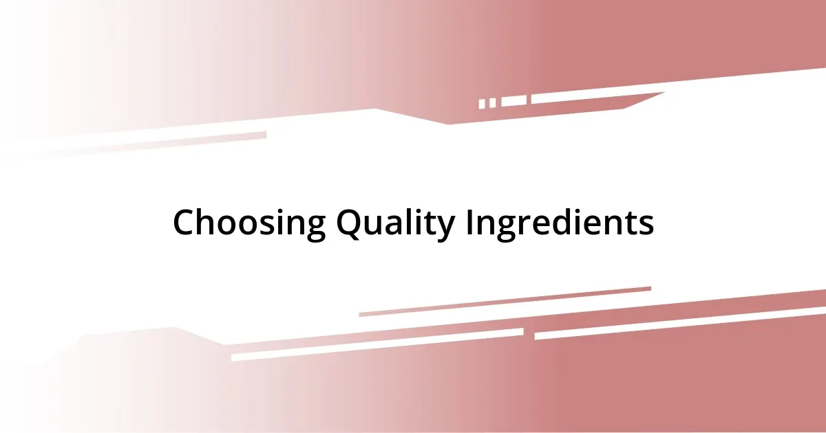 Choosing Quality Ingredients