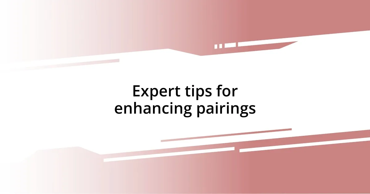 Expert tips for enhancing pairings