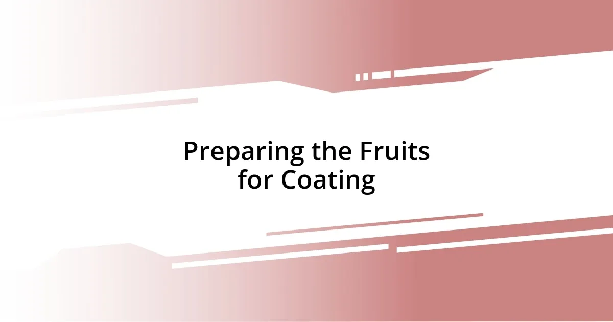 Preparing the Fruits for Coating