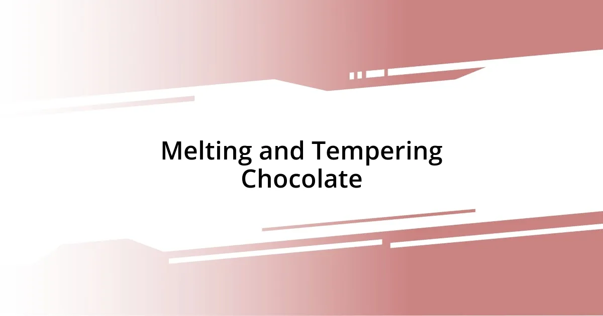 Melting and Tempering Chocolate