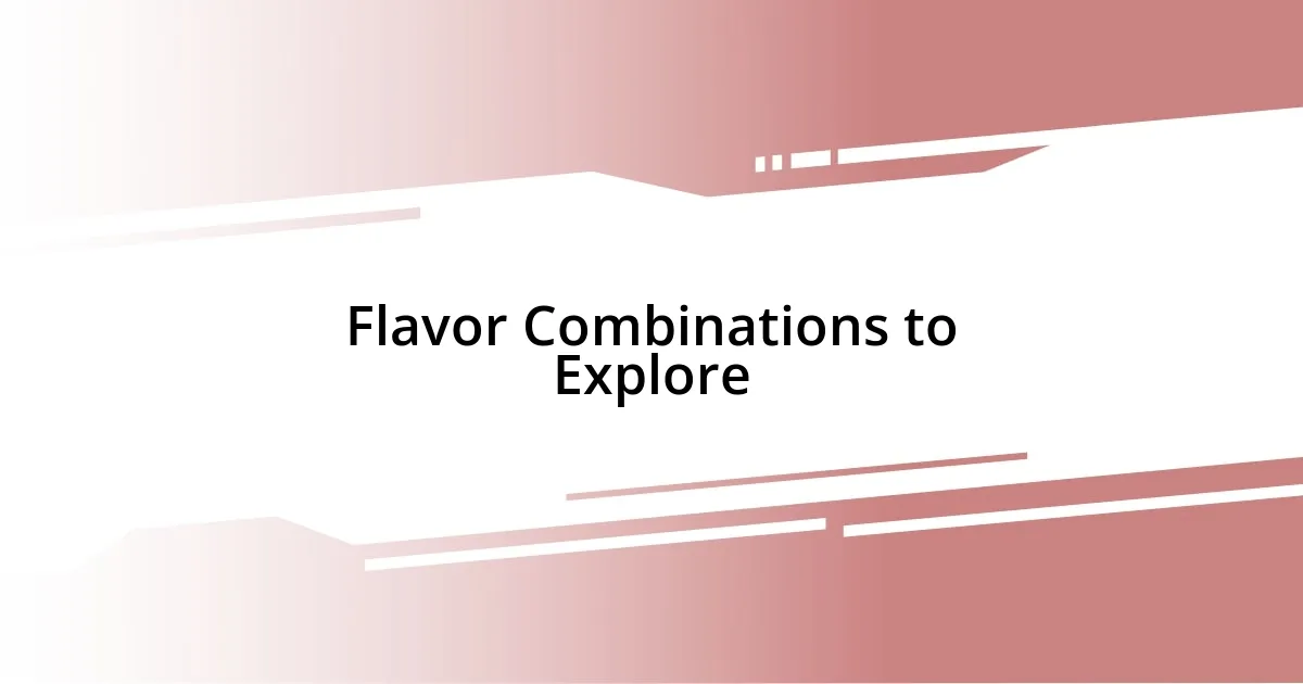 Flavor Combinations to Explore