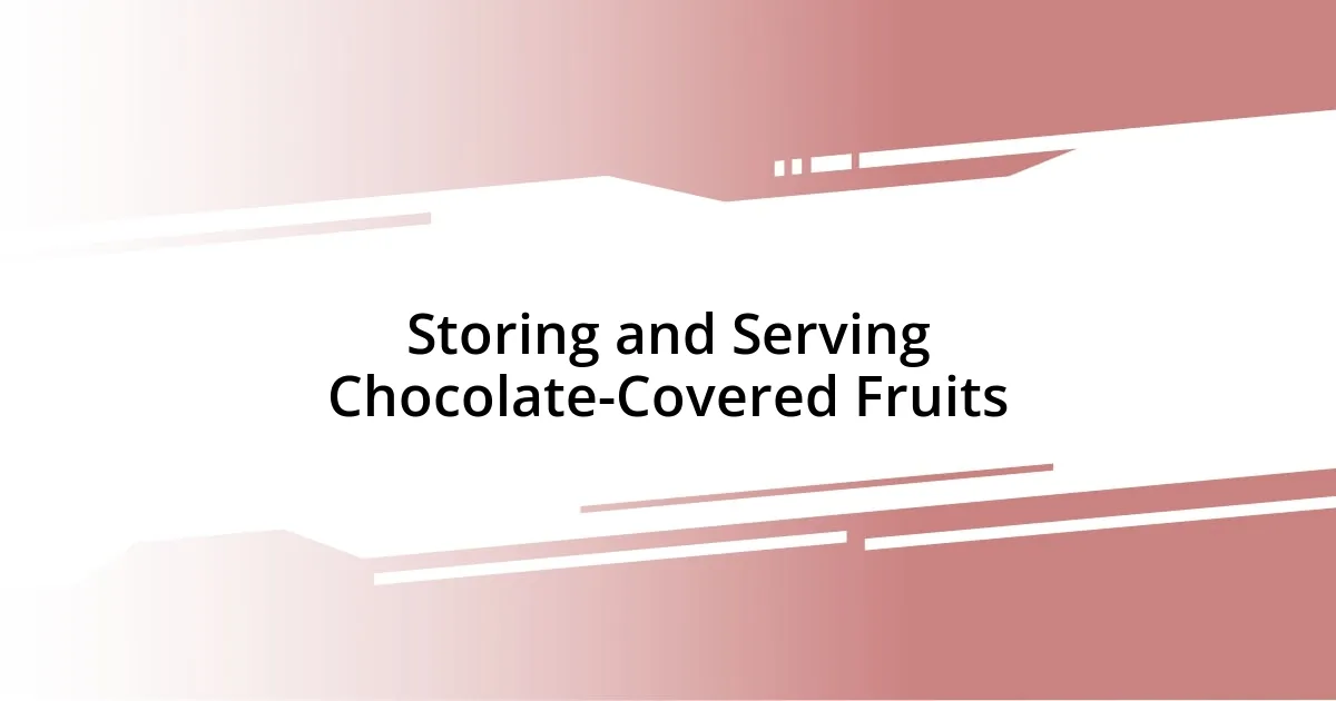 Storing and Serving Chocolate-Covered Fruits