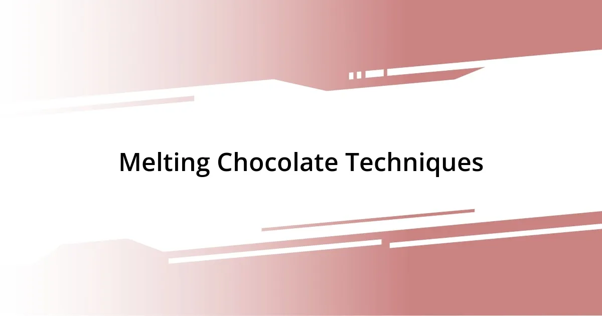 Melting Chocolate Techniques