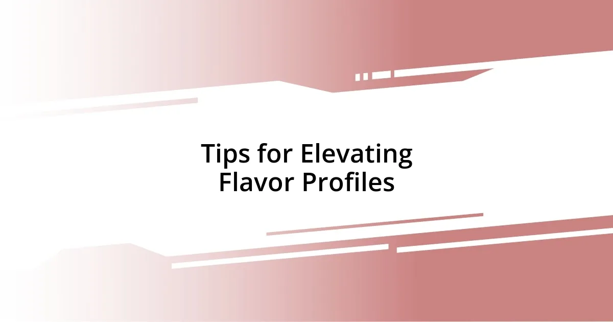 Tips for Elevating Flavor Profiles