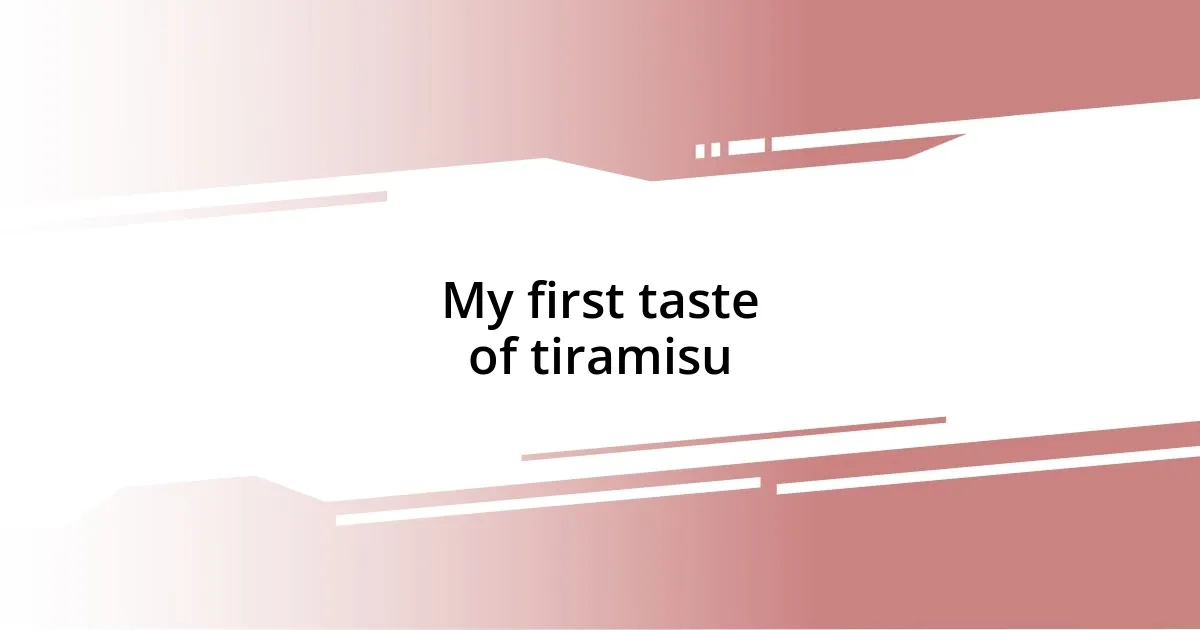 My first taste of tiramisu