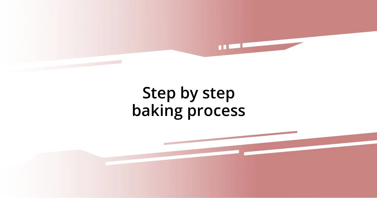 Step by step baking process