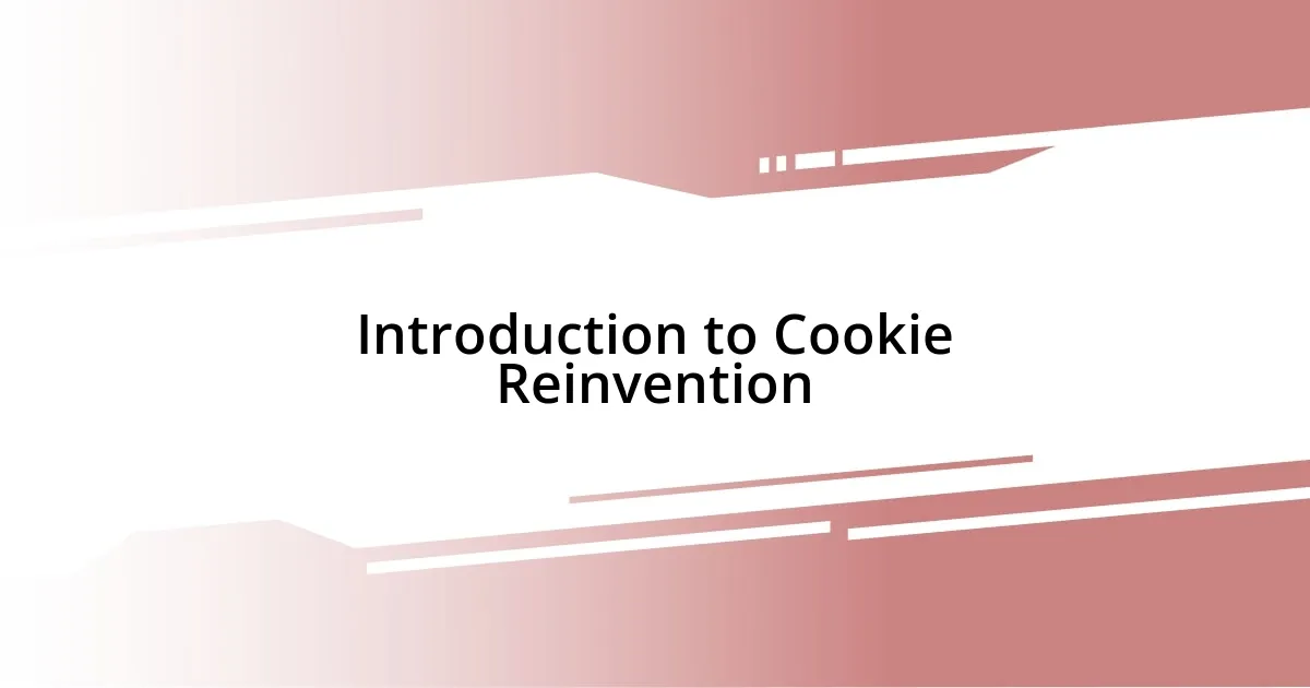 Introduction to Cookie Reinvention