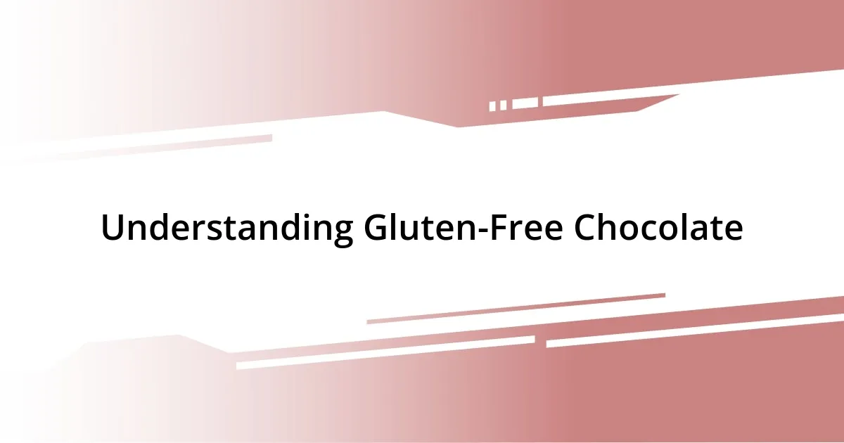 Understanding Gluten-Free Chocolate