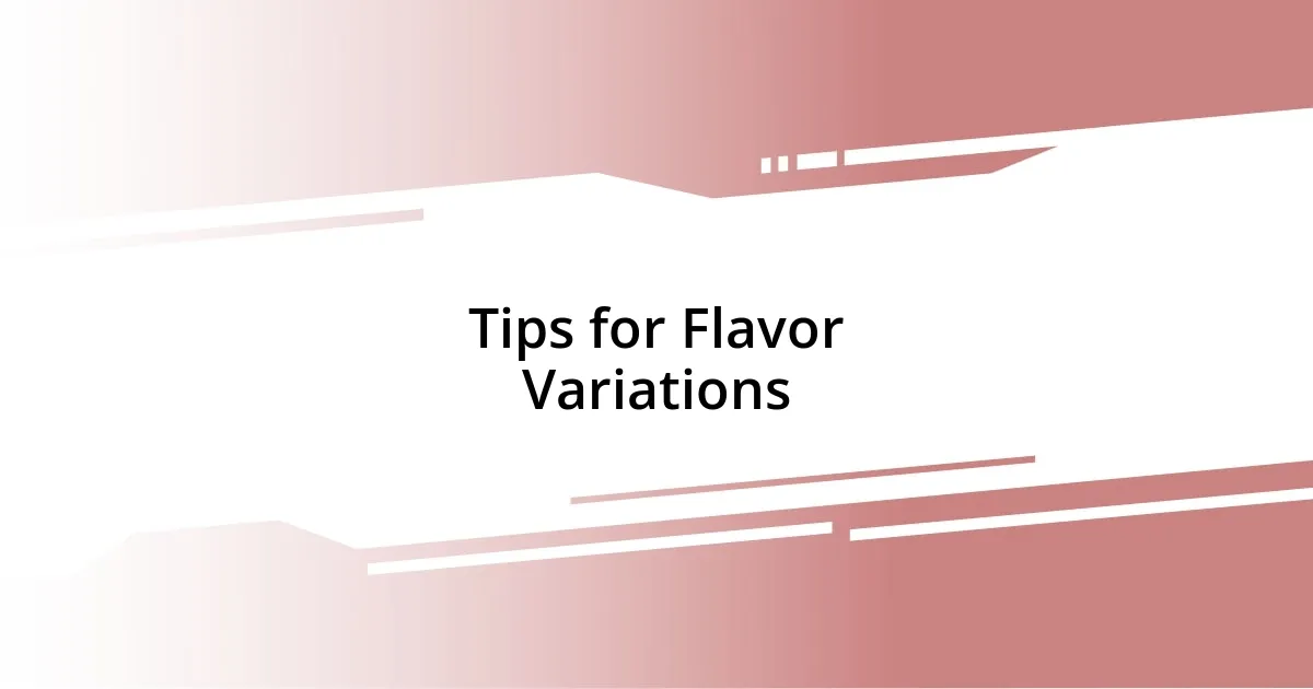 Tips for Flavor Variations