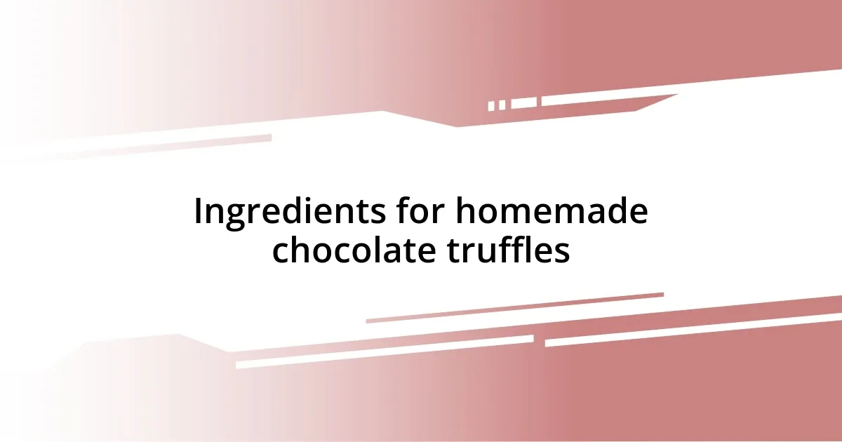 Ingredients for homemade chocolate truffles