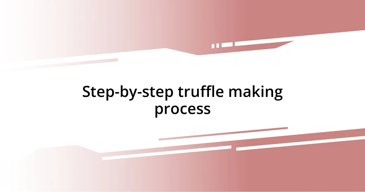 Step-by-step truffle making process