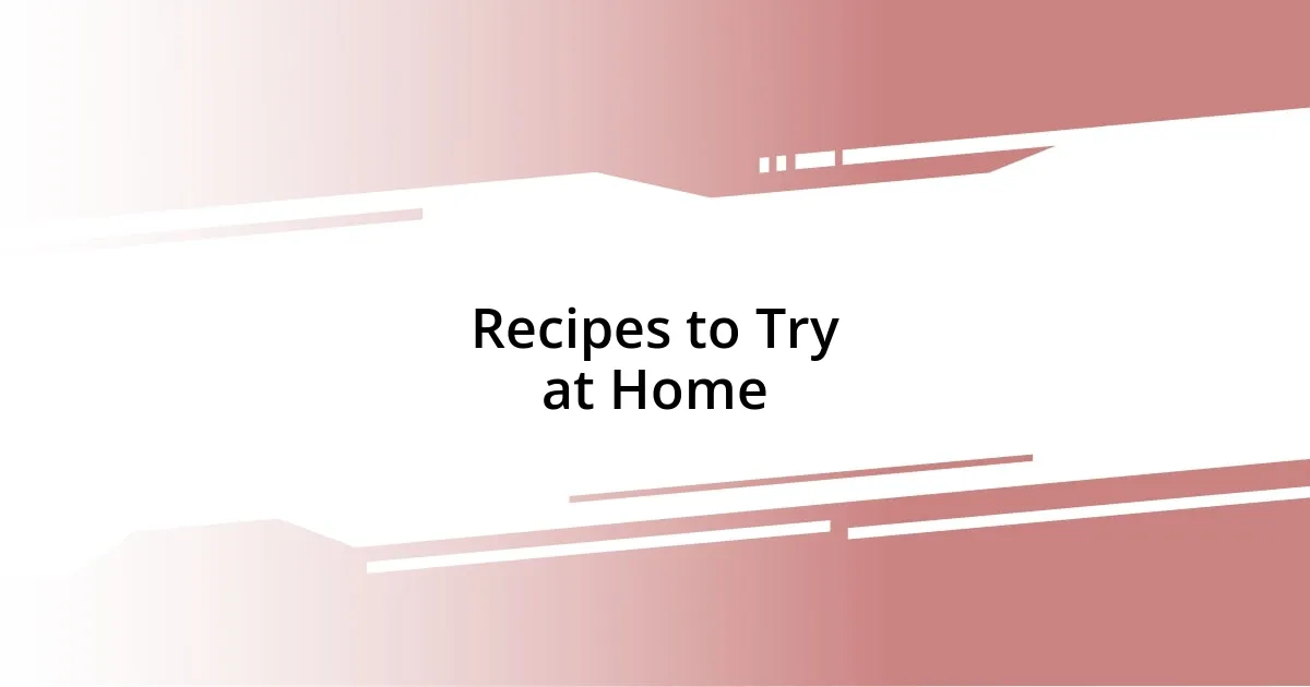 Recipes to Try at Home