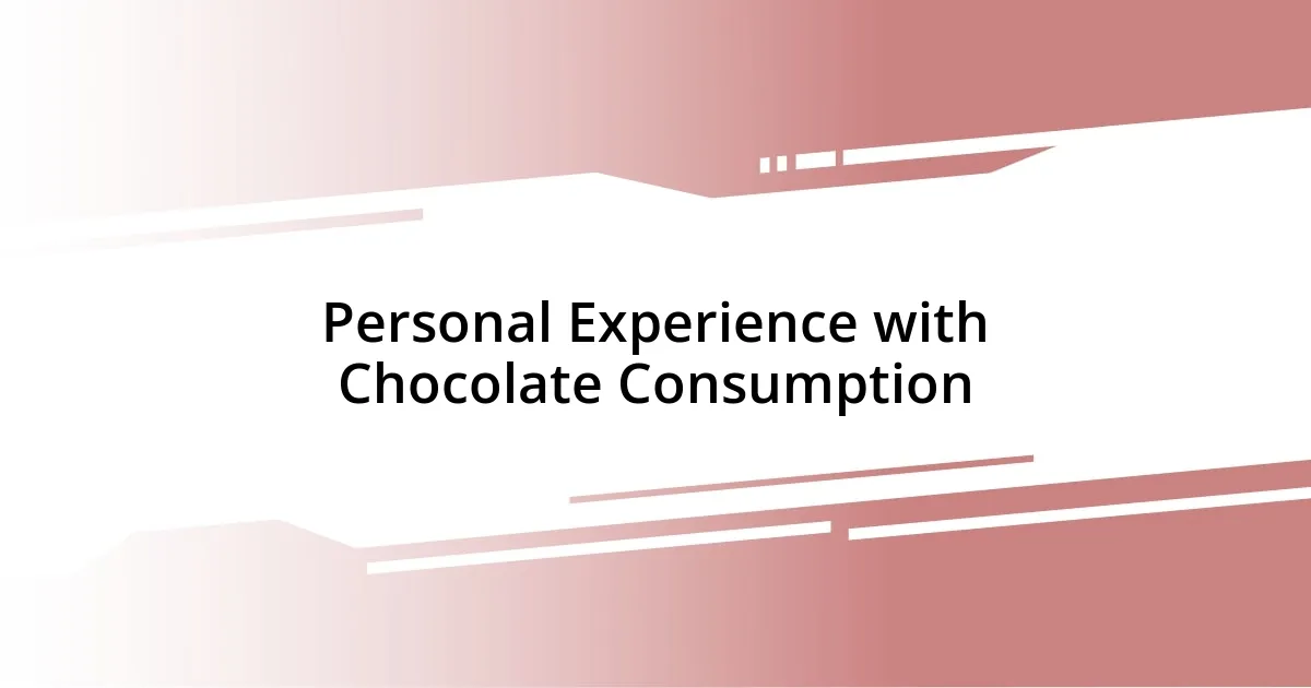 Personal Experience with Chocolate Consumption