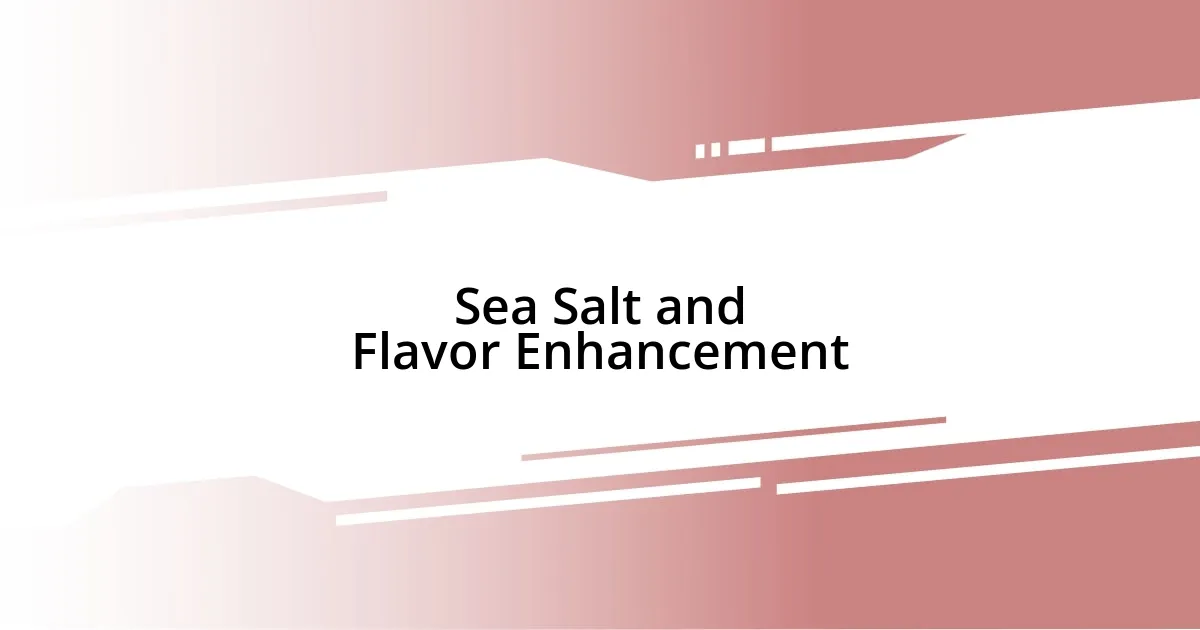 Sea Salt and Flavor Enhancement