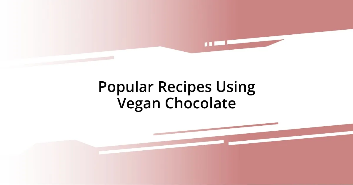 Popular Recipes Using Vegan Chocolate