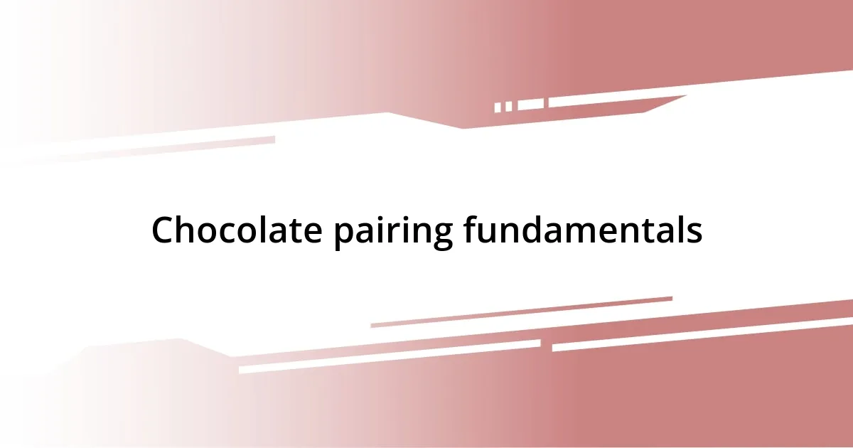 Chocolate pairing fundamentals