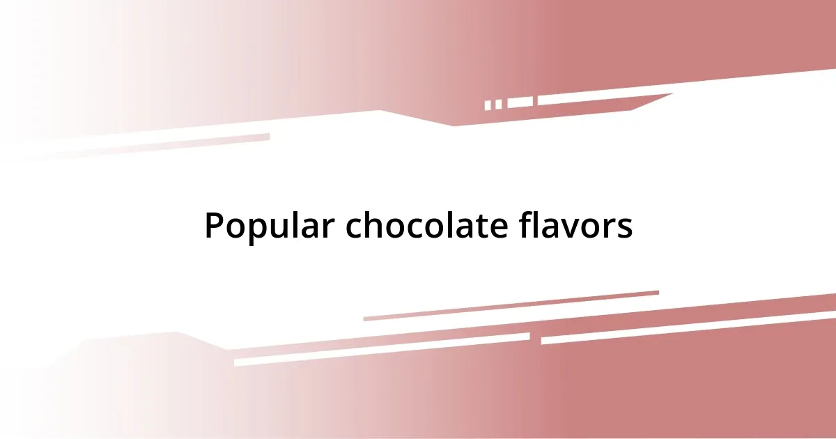 Popular chocolate flavors