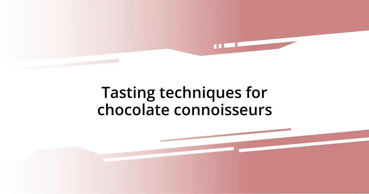 Tasting techniques for chocolate connoisseurs