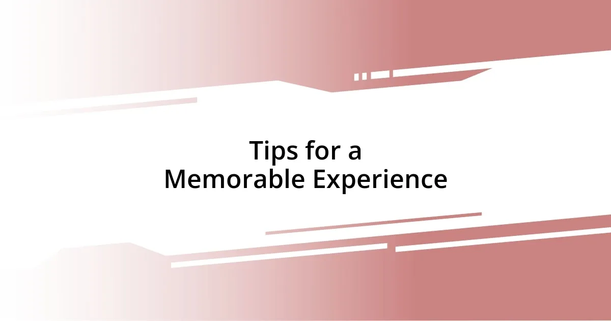 Tips for a Memorable Experience