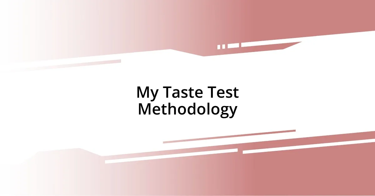 My Taste Test Methodology