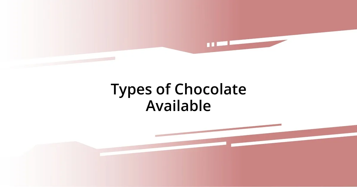 Types of Chocolate Available