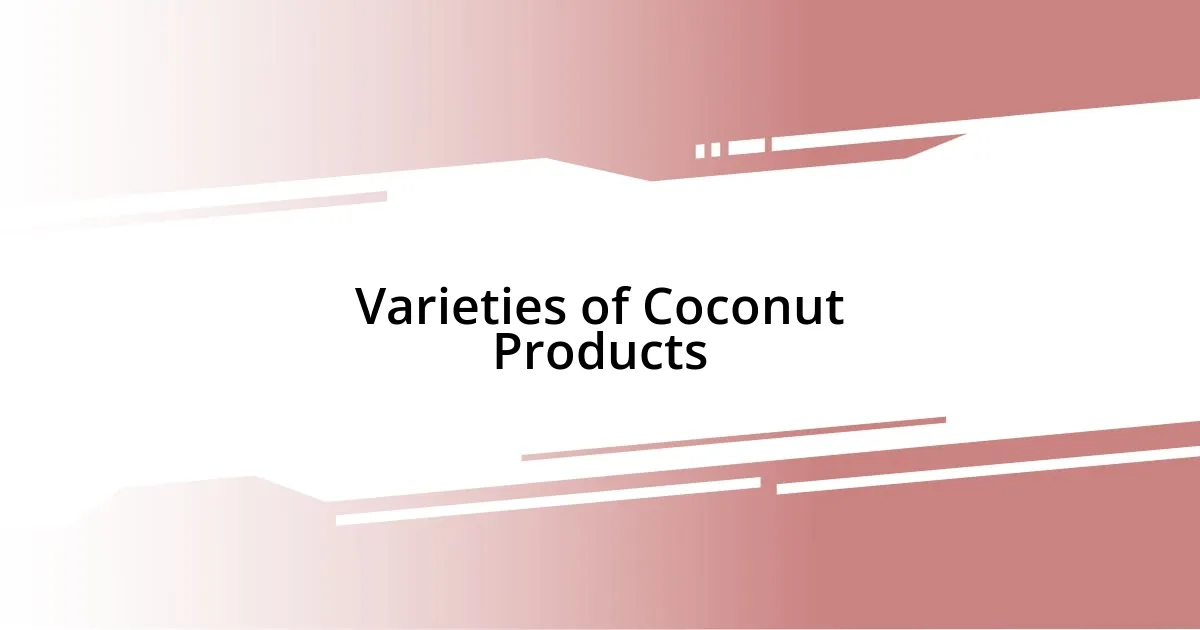 Varieties of Coconut Products