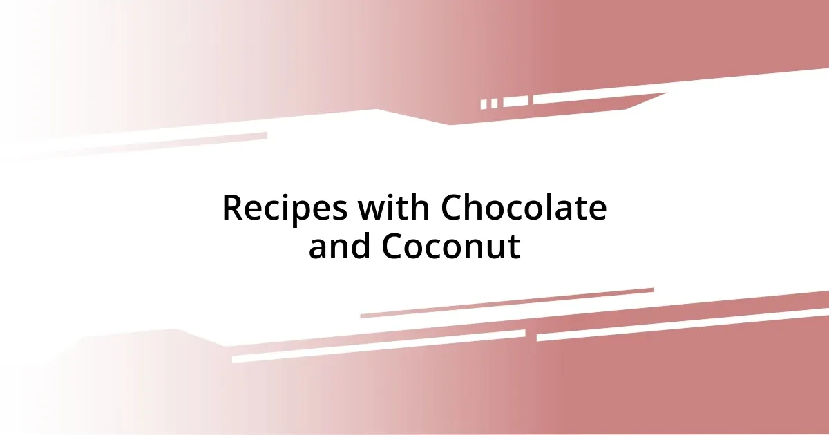 Recipes with Chocolate and Coconut