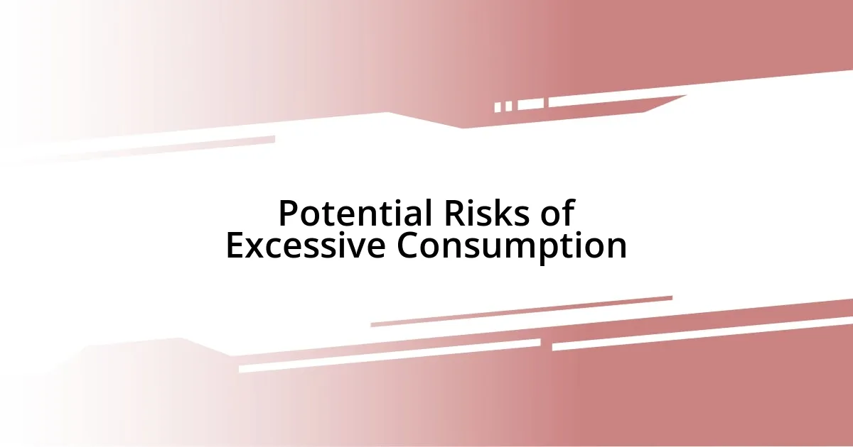 Potential Risks of Excessive Consumption