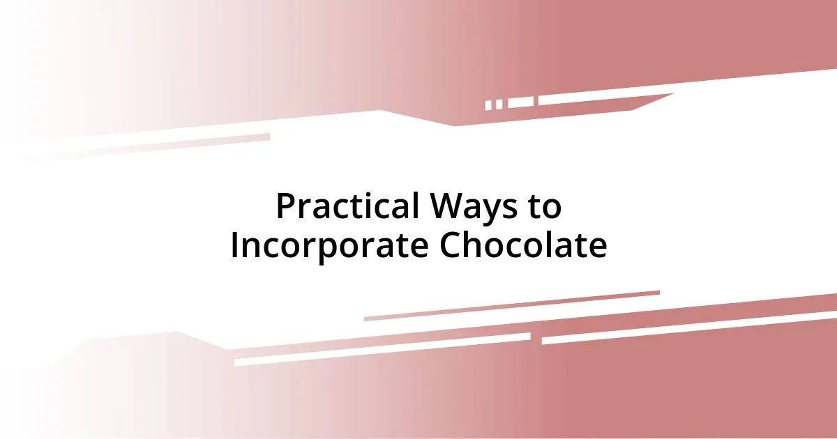 Practical Ways to Incorporate Chocolate