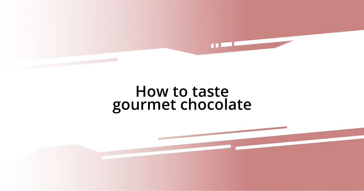 How to taste gourmet chocolate