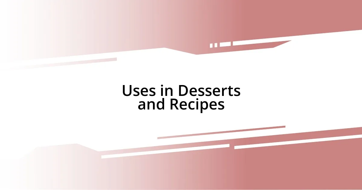 Uses in Desserts and Recipes