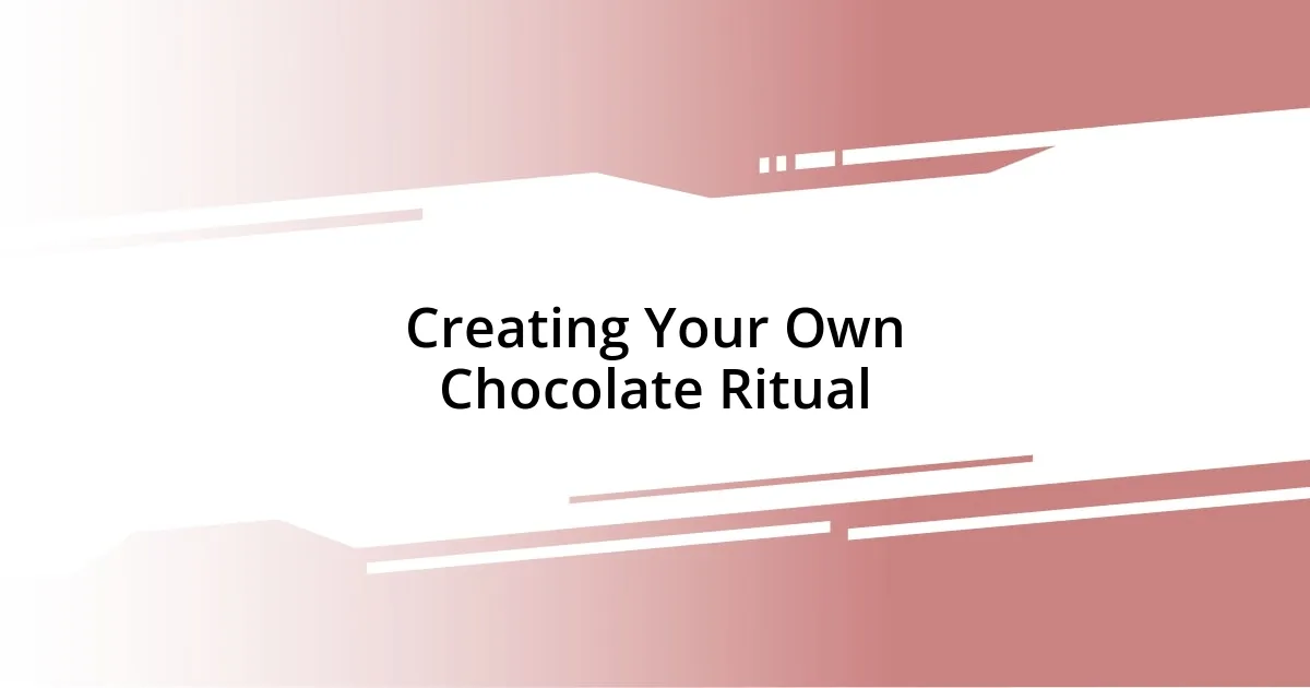 Creating Your Own Chocolate Ritual