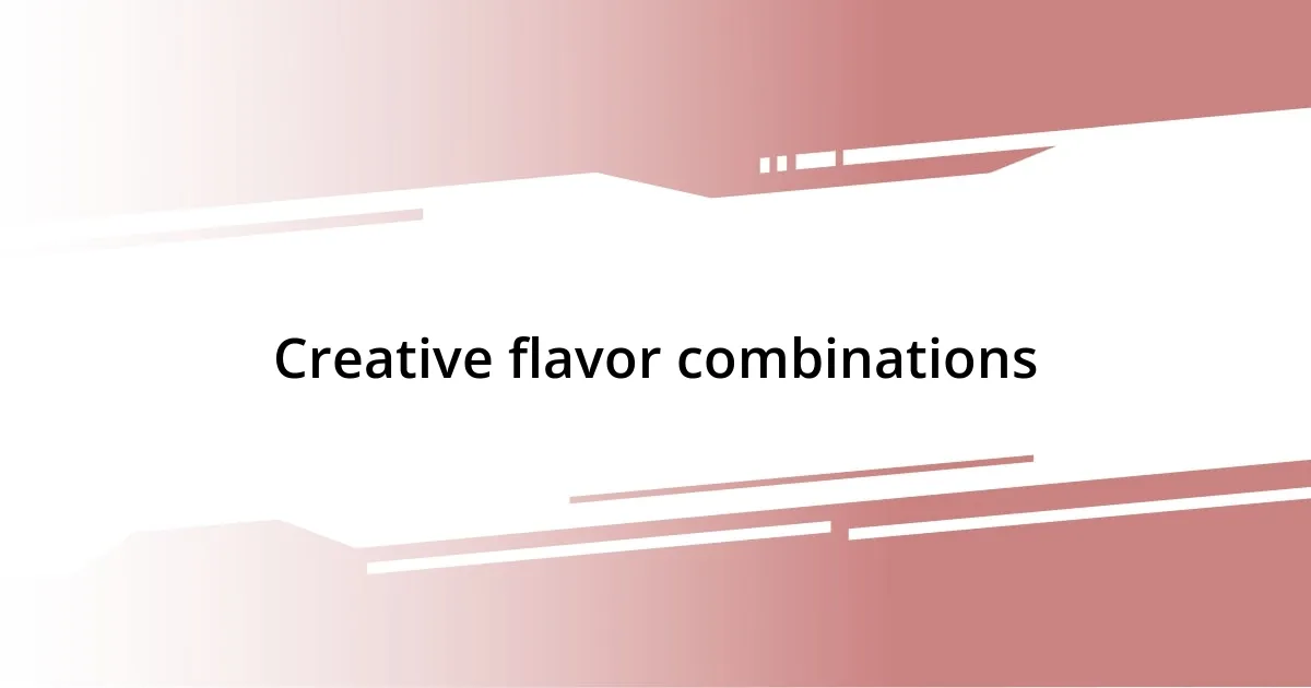 Creative flavor combinations