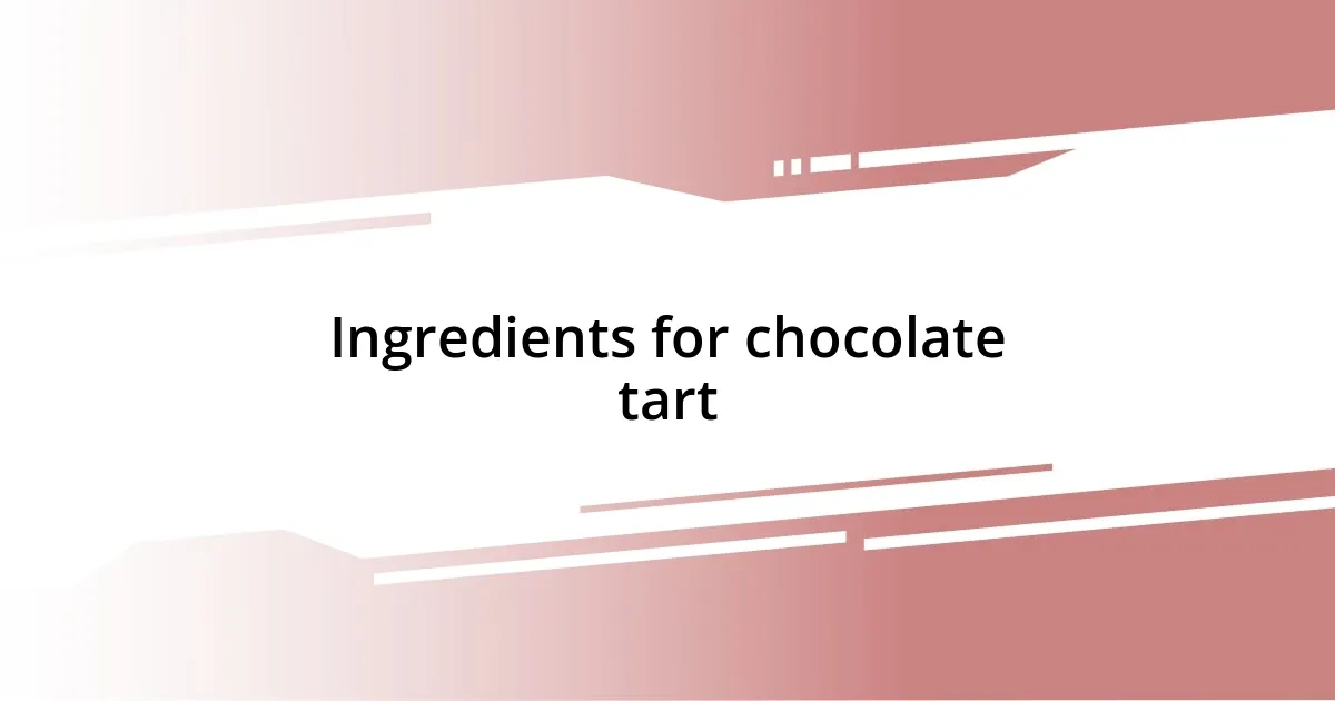 Ingredients for chocolate tart