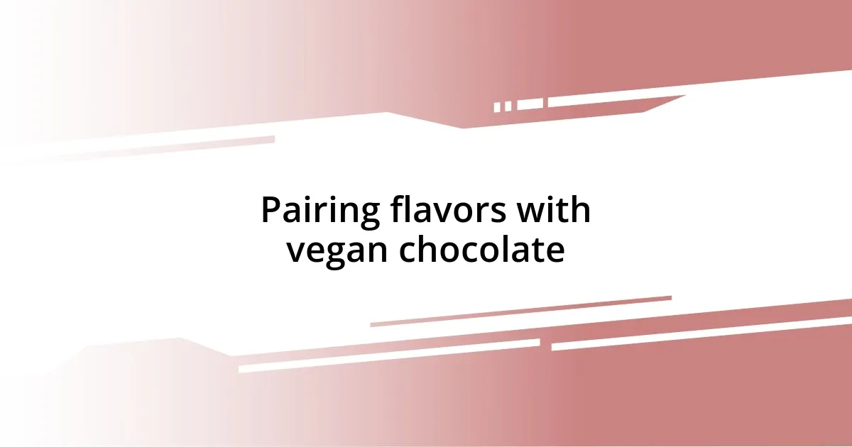 Pairing flavors with vegan chocolate