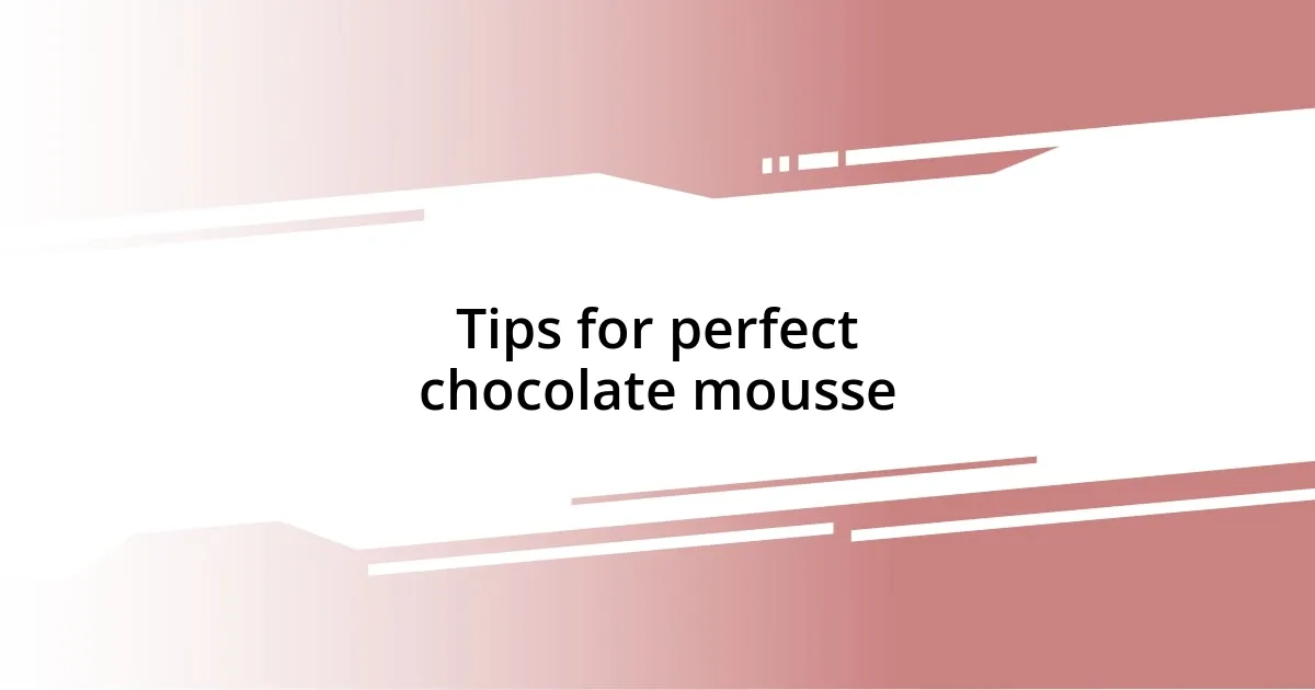 Tips for perfect chocolate mousse