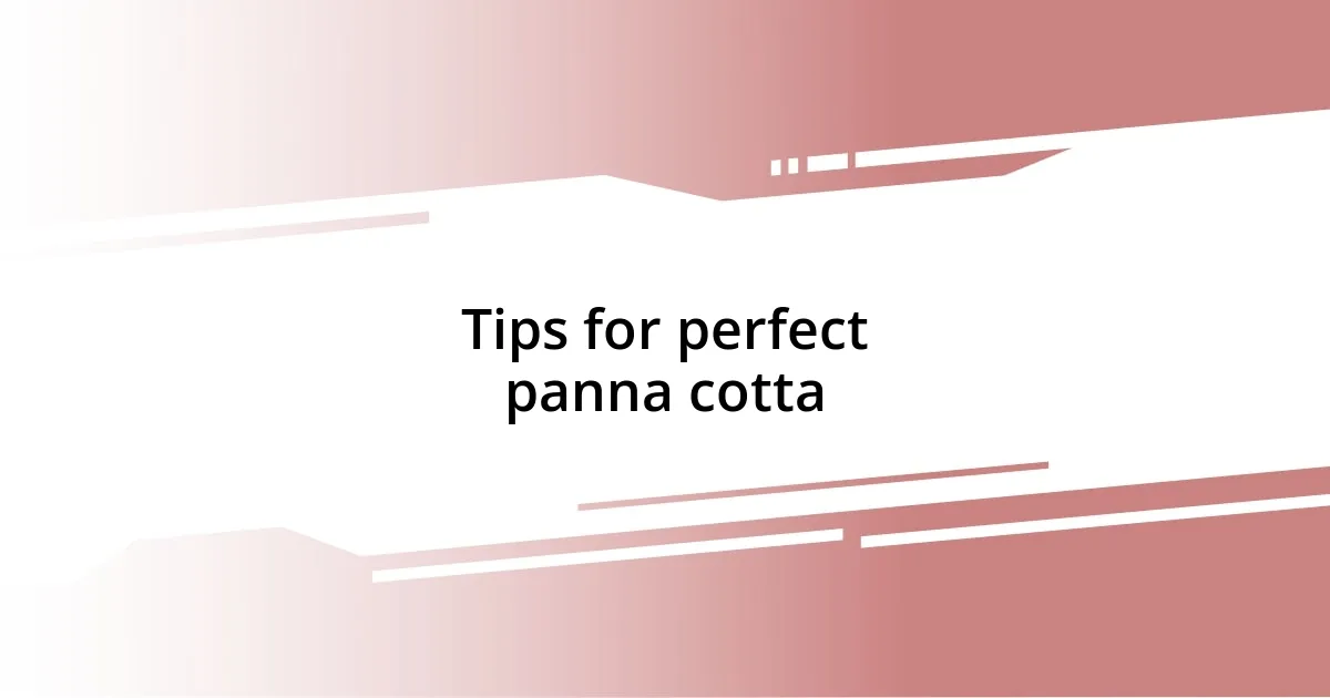 Tips for perfect panna cotta