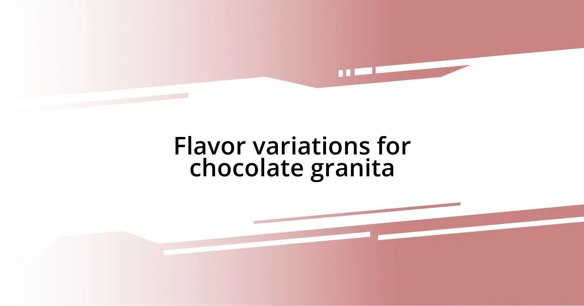 Flavor variations for chocolate granita