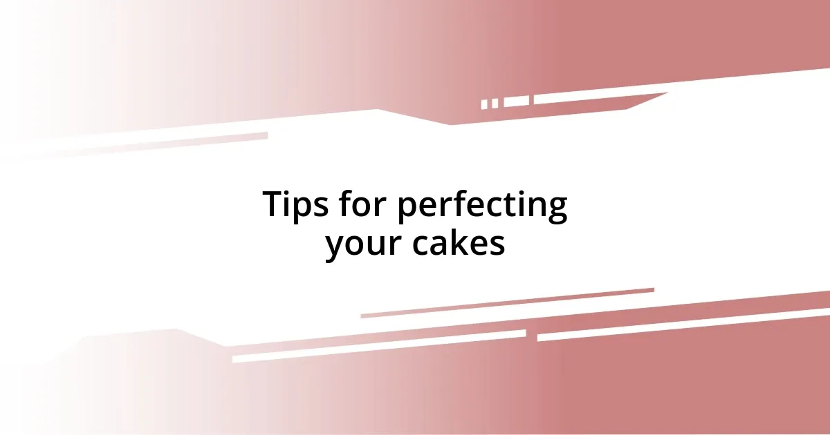 Tips for perfecting your cakes