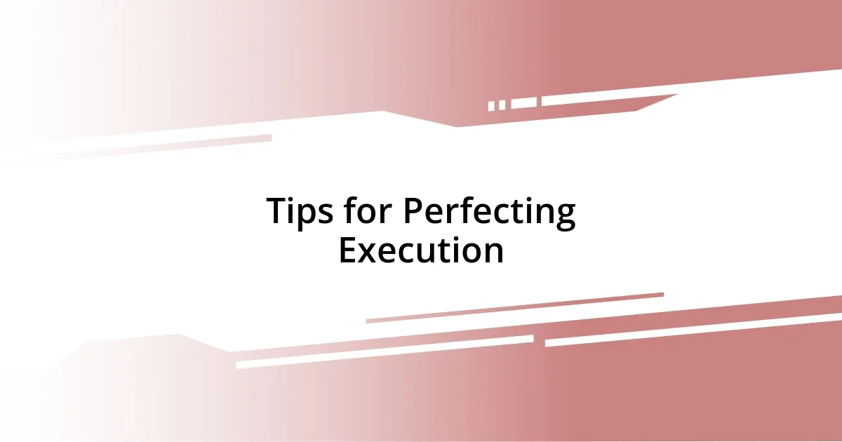 Tips for Perfecting Execution