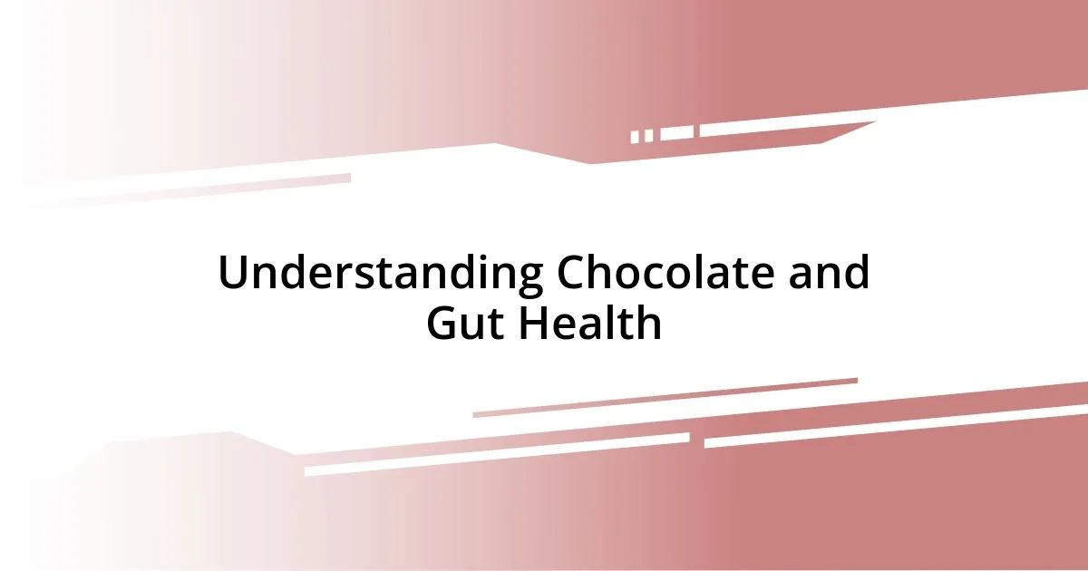 Understanding Chocolate and Gut Health