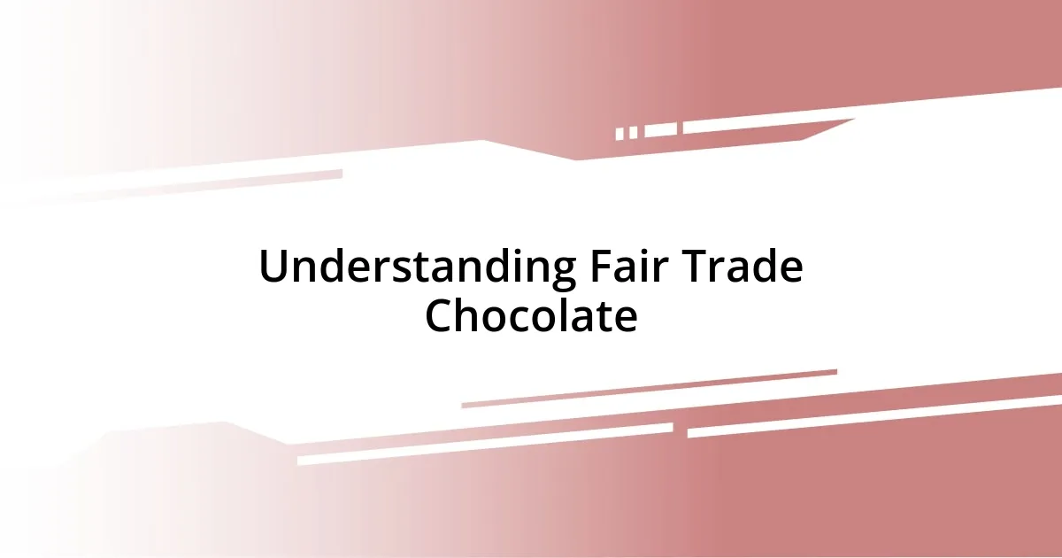 Understanding Fair Trade Chocolate