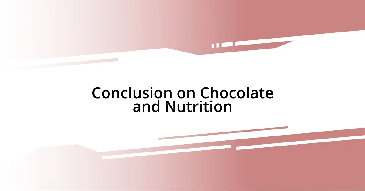 Conclusion on Chocolate and Nutrition