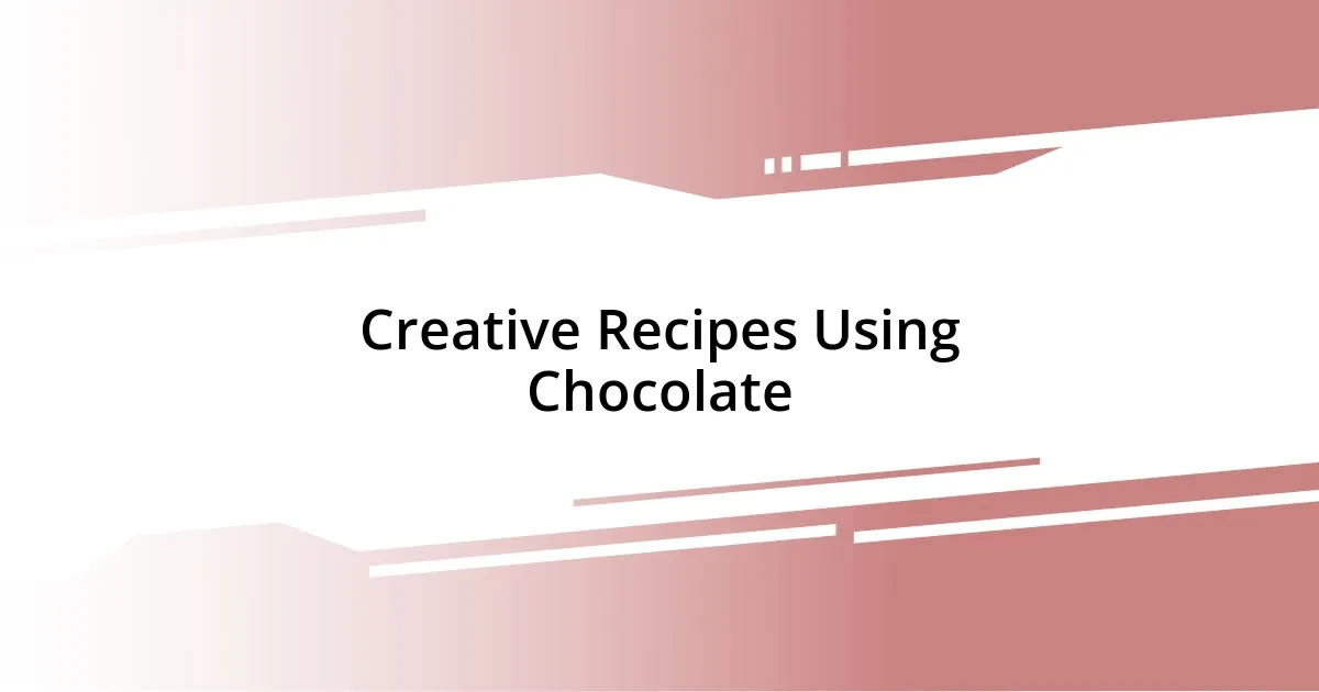 Creative Recipes Using Chocolate