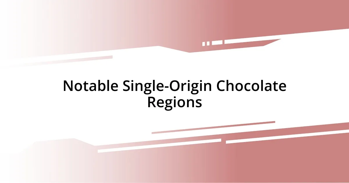 Notable Single-Origin Chocolate Regions